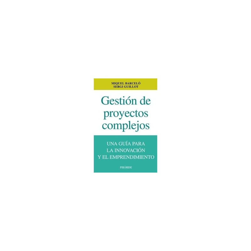 Gestión de Proyectos Complejos "Una Guía para la Innovación y el Emprendimiento"