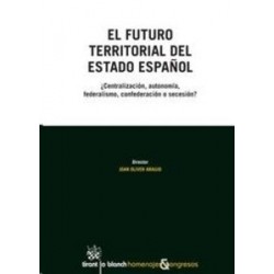 El Futuro Territorial del Estado Español "¿Centralización, Autonomía, Federalismo, Confederación...