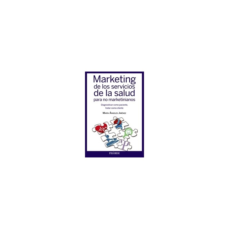 Marketing de los Servicios de la Salud para no Marketinianos "Diagnosticar como Paciente, Tratar como Cliente"