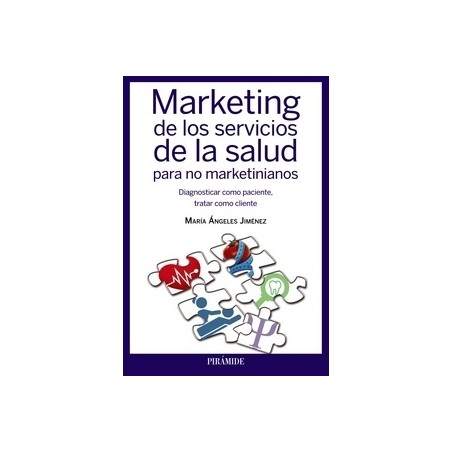 Marketing de los Servicios de la Salud para no Marketinianos "Diagnosticar como Paciente, Tratar como Cliente"