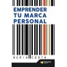 Emprender tu Marca Personal "Técnicas de Marketing y Autoconocimiento para Crear tu Propia Marca"