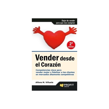Vender desde el Corazon "Competencias Clave para Vender Mejor y Fidelizar a los Clientes en Mercados Altamente Competitivos"