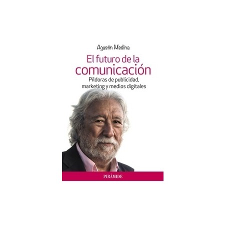 El Futuro de la Comunicación "Píldoras de Publicidad, Marketing y Medios Digitales"