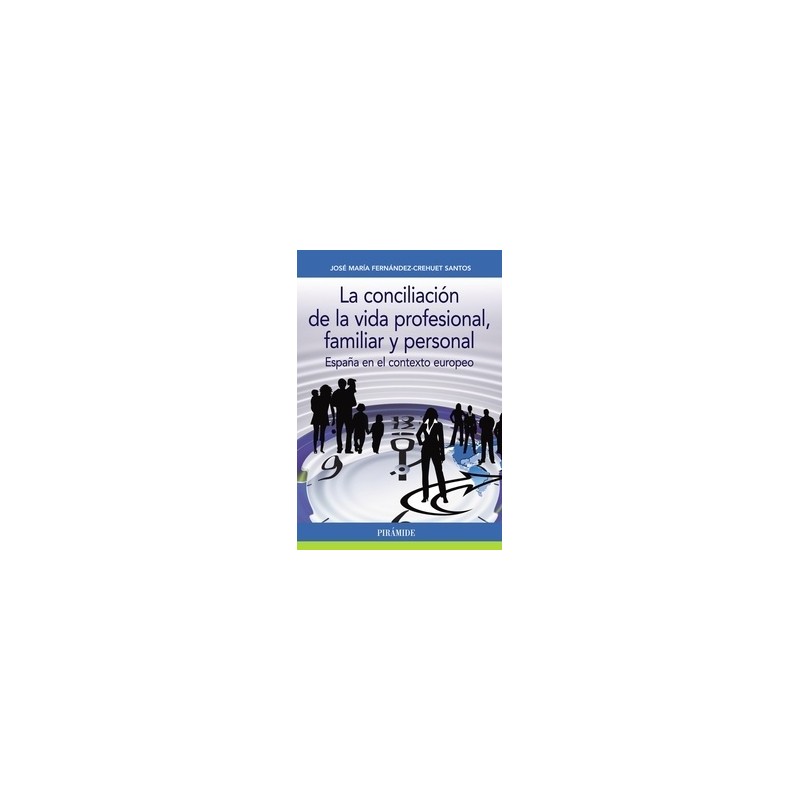 La Conciliación de la Vida Profesional, Familiar y Personal "España en el Contexto Europeo"