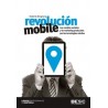 Revolución Mobile "Los Cambios Sociales y de Marketing Producidos por las Tecnologías Móviles"