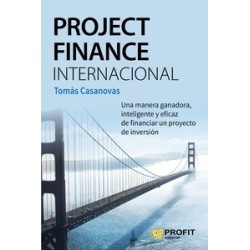 Project Finance Internacional "Una Manera Ganadora, Inteligente y Eficaz de Financiar un Proyecto...
