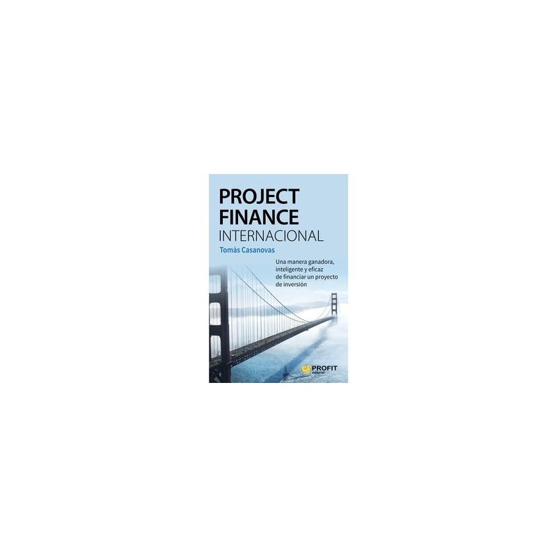 Project Finance Internacional "Una Manera Ganadora, Inteligente y Eficaz de Financiar un Proyecto de Inversión"