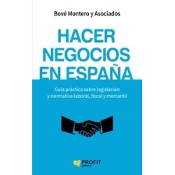 Hacer Negocios en España "Guía Práctica sobre Legislación y Normativa Laboral, Fiscal y Mercantil"