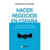 Hacer Negocios en España "Guía Práctica sobre Legislación y Normativa Laboral, Fiscal y Mercantil"