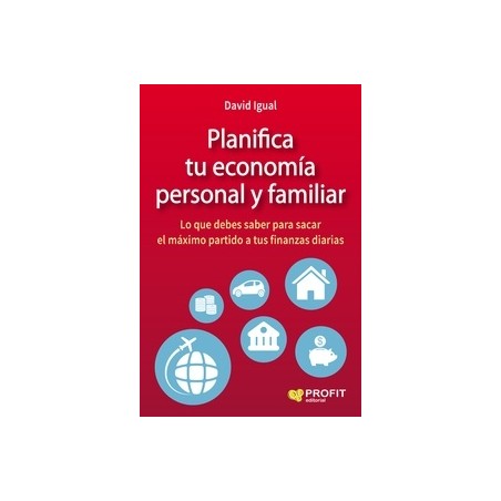 Planifica tu Economía Personal y Familiar "Lo que Debes Saber para Sacar el Máximo Partido a tus Finanzas Diarias"