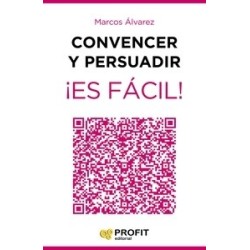 Convencer y Persuadir ¡Es Fácil! "23 Estrategias para que los Demás Quieran Hacer lo que Tú...
