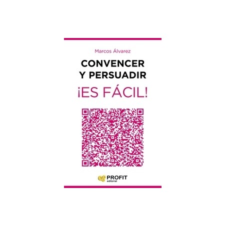 Convencer y Persuadir ¡Es Fácil! "23 Estrategias para que los Demás Quieran Hacer lo que Tú Quieres que Hagan"