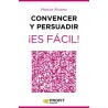 Convencer y Persuadir ¡Es Fácil! "23 Estrategias para que los Demás Quieran Hacer lo que Tú Quieres que Hagan"