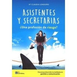 Asistentes y Secretarias. ¿Una Profesión de Riesgo? Manual para Desarrollar tus Habilidades de...