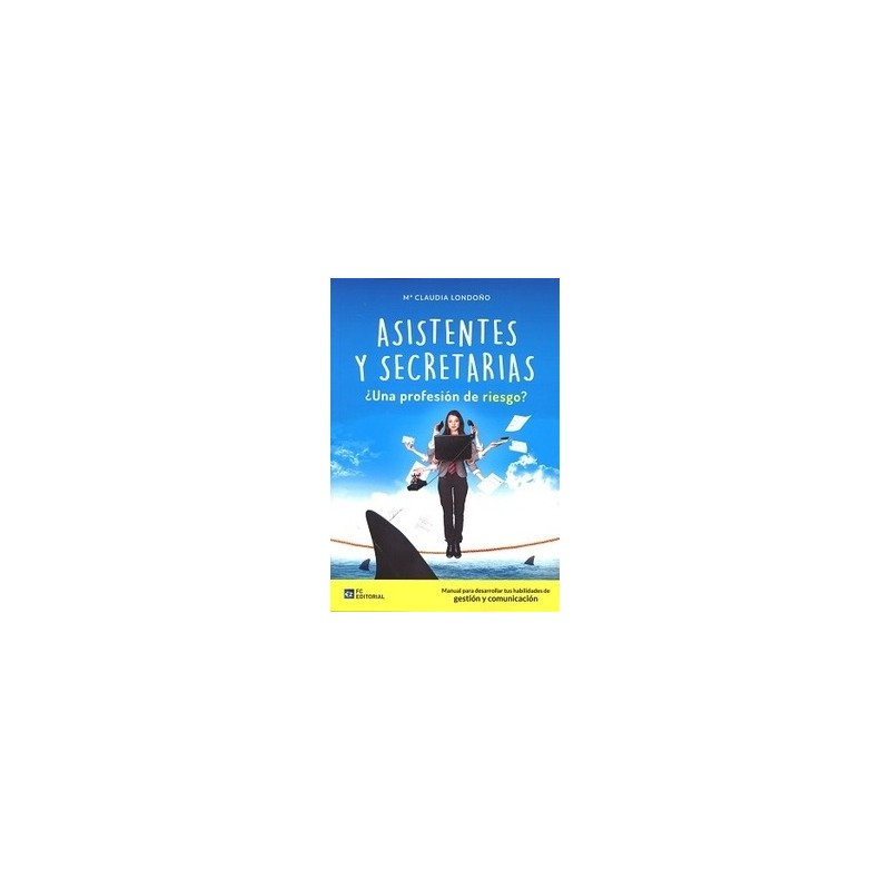 Asistentes y Secretarias. ¿Una Profesión de Riesgo? Manual para Desarrollar tus Habilidades de Gestión y Comunic