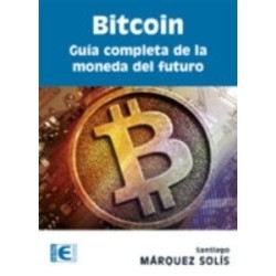 Bitcoin. Guía Completa de la Moneda del Futuro