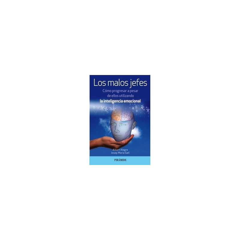 Los Malos Jefes "Cómo Progresar a Pesar de ellos Utilizando la Inteligencia Emocional"