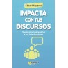 Impacta con tus Discursos "Claves para Impresionar a tus Interlocutores"