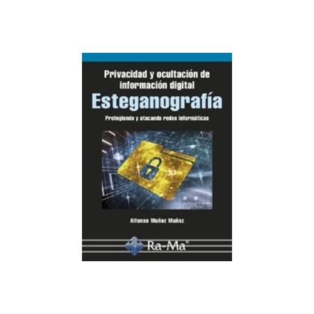 Esteganografia: Privacidad y Ocultacion de la Informacion Digital