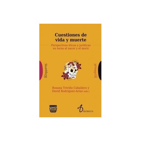 Cuestiones de Vida y Muerte : Perspectivas Éticas y Jurídicas en Torno al Nacer y el Morir
