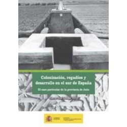 Colonización, Regadíos y Desarrollo en el Sur de España "El Caso Particular de la Provincia de Jaén"