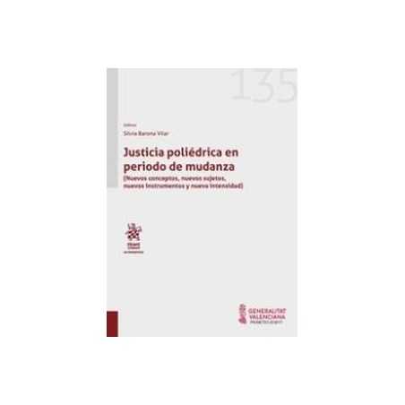 Justicia poliédrica en periodo de mudanza :(Nuevos conceptos, nuevos sujetos, nuevos instrumentos y nueva