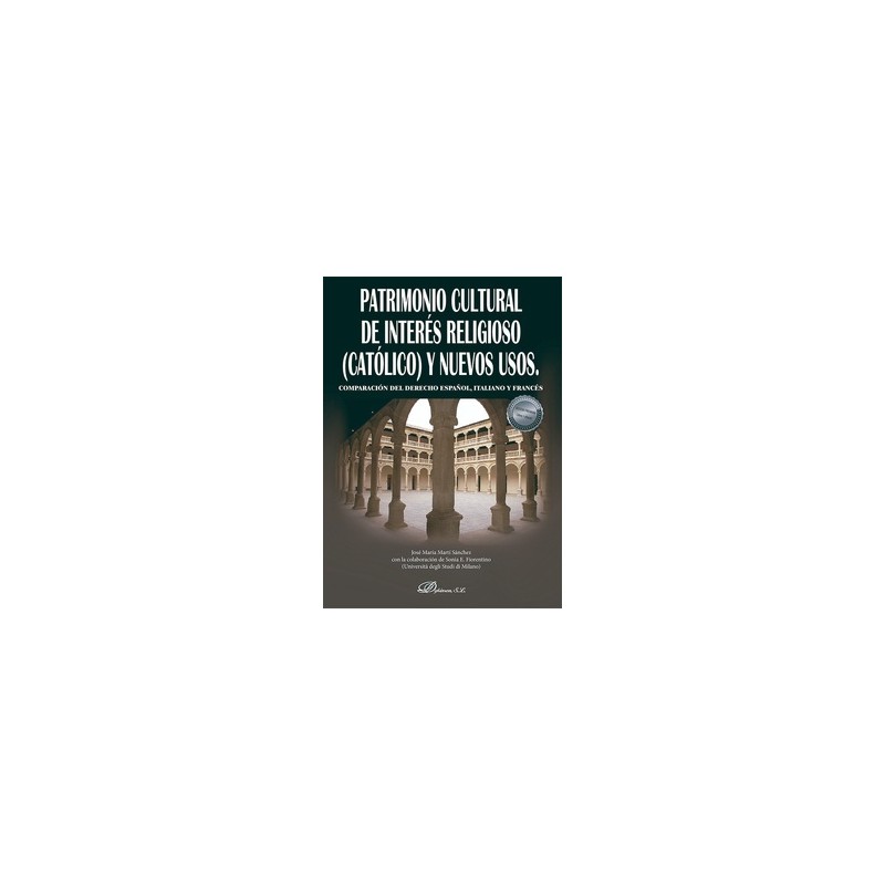 Patrimonio Cultural de interés religioso (católico) y nuevos usos "Comparación del derecho español, italiano y francés"