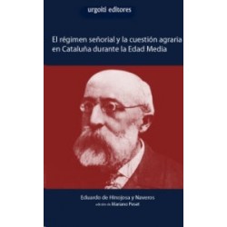 El régimen señorial y la cuestión agraria en Cataluña durante la Edad Media "Edición Original: 1905"