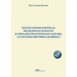 Instituciones políticas municipales durante el reinado de Justiniano I (527-565): un estudio...