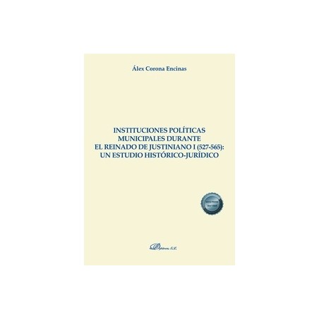 Instituciones políticas municipales durante el reinado de Justiniano I (527-565): un estudio histórico-jurídico