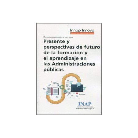 Presente y Perspectivas de Futuro en la Formación de Futuro de la Formación y "Aprendizaje en las Administraciones Públicas"