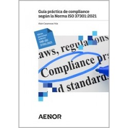 Guía práctica de compliance según la Norma ISO 37301:2021 "Edición que incluye la Norma UNE-ISO...