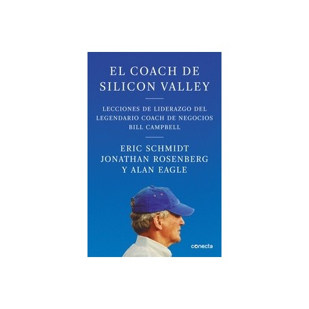 El Coach de Sillicon Valley "Lecciones de Liderazgo del Legendario Coach de Negocios"