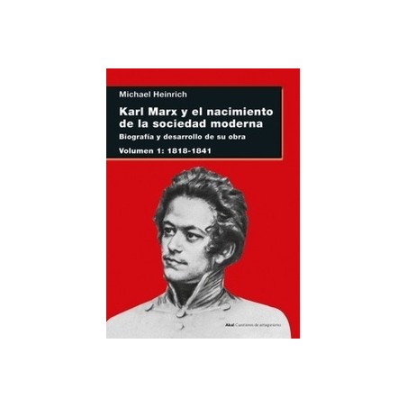 Karl Marx y el nacimiento de la sociedad moderna "Biografía y desarrollo de su obra. Volumen I: 1818-1841"