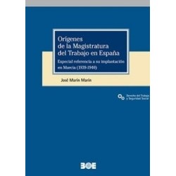 Orígenes de la magistratura del trabajo en España "Especial referencia a su implantación en...