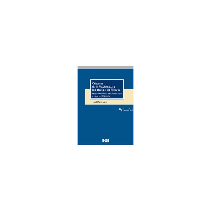 Orígenes de la magistratura del trabajo en España "Especial referencia a su implantación en Murcia (1939-1940)"