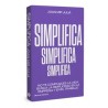 Simplifica "No te Compliques la Vida: Busca la Simplicidad en la Empresa"