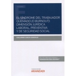 El síndrome del trabajador quemado (o Burnout) "Dimensión jurídica laboral, preventiva y de...