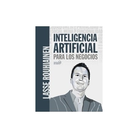 Inteligencia Artificial Para Los Negocios. 21 Casos Prácticos Y Opiniones De Expertos