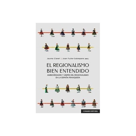 El regionalismo bien entendido "Ambigüedades y límites del regionalismo en la España franquista"