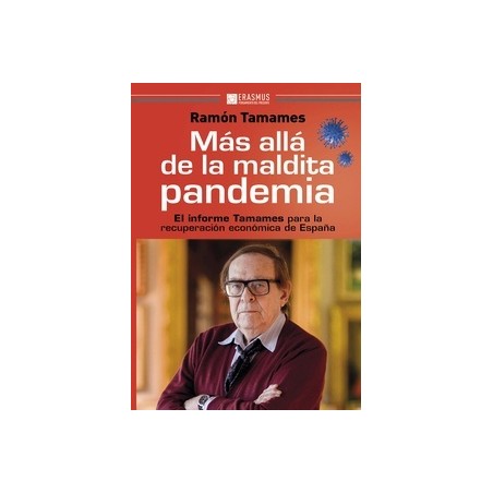 MAS ALLA DE LA MALDITA PANDEMIA "EL INFORME TAMAMES PARA LA RECUPERACION ECONOMICA DE ESPAÑA"