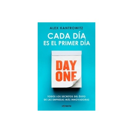 CADA DIA ES EL PRIMER DIA "Todos los secretos del éxito de las empresas más innovadoras"