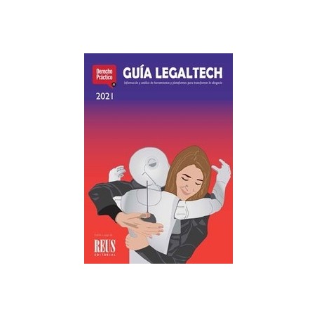 Guía Legaltech 2021. Información y Análisis de Software, Plataformas y Herramientas para Juristas