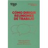 Cómo dirigir reuniones de trabajo "Lidera con confianza. Avanza tu proyecto. Gestiona los conflictos"