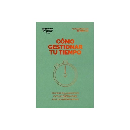 Cómo gestionar tu tiempo "Céntrate en lo importante. Evita las distracciones. Haz las cosas bien hechas"