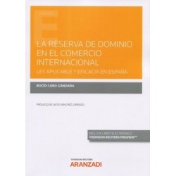 La reserva de dominio en el comercio internacional. Ley aplicable y eficacia en España (Papel +...