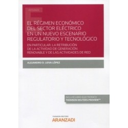 El régimen económico del sector eléctrico en un nuevo escenario regulatorio y tecnológico (Papel...