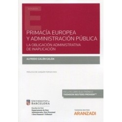Primacía Europea y Administración Pública. la Obligación Administrativa de Inaplicación (Papel +...
