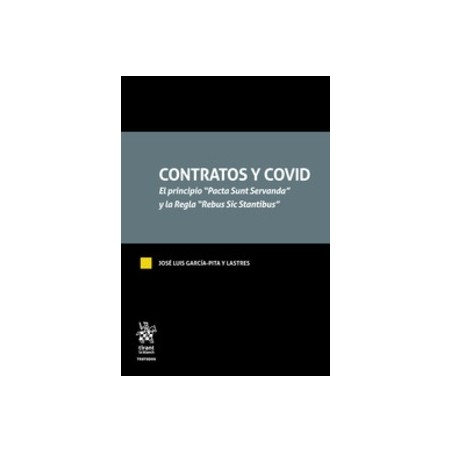 Contratos y Covid. el Principio "Pacta Sunt Servanda" y la Regla "Rebus Sic Stantibus"