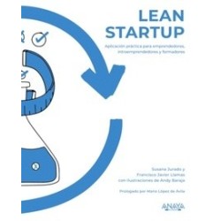Lean Startup "Aplicación Práctica para Emprendedores, Intraemprendedores y Formadores"